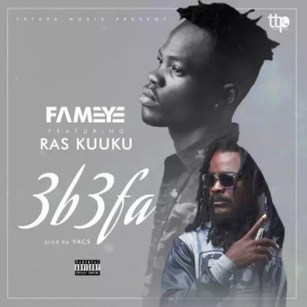Fameye - 3b3fa ft. Ras Kuuku